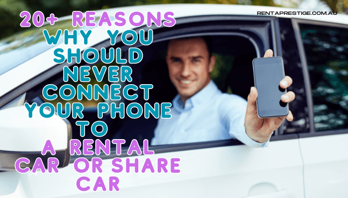 15 Reasons Why You Should Never Connect Your Phone To A Rental Car Or Share Car